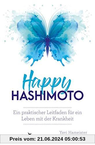 Happy Hashimoto: Ein praktischer Leitfaden für ein Leben mit der Krankheit